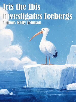 cover image of Iris the Ibis Investigates Icebergs
